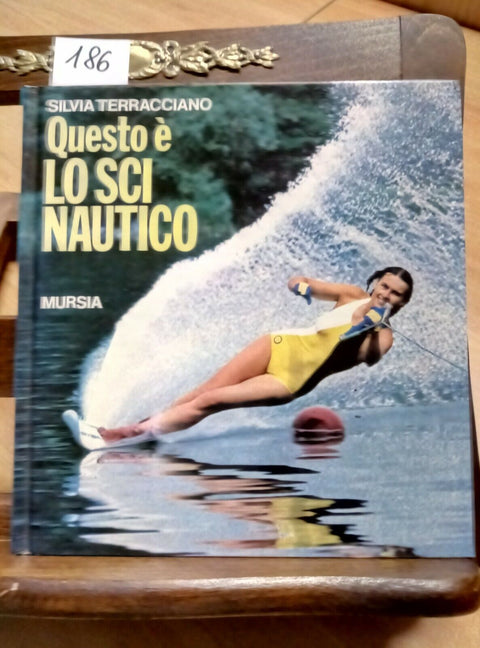 QUESTO E' LO SCI NAUTICO - SILVIA TERRACCIANO - 1981 - MURSIA - (186)