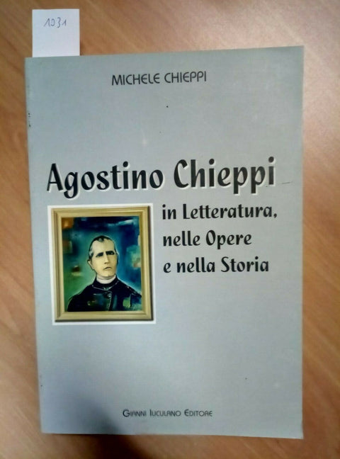 AGOSTINO CHIEPPI IN LETTERATURA, NELLE OPERE E NELLA STORIA 2006 IUCULANO (