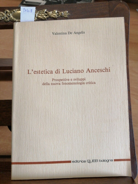 DE ANGELIS - L'ESTETICA DI LUCIANO ANCESCHI - 1983 FENOMENOLOGIA CRITICA (