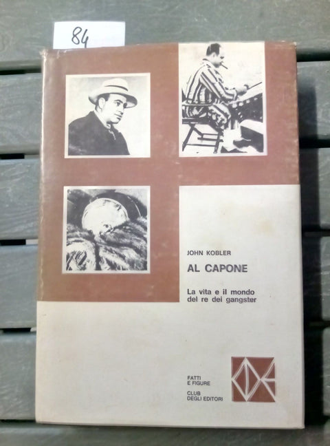 AL CAPONE RE DEI GANGSTER - KOBLER JOHN - CDE 1973 - CON SOVRACCOPERTA - 084 -