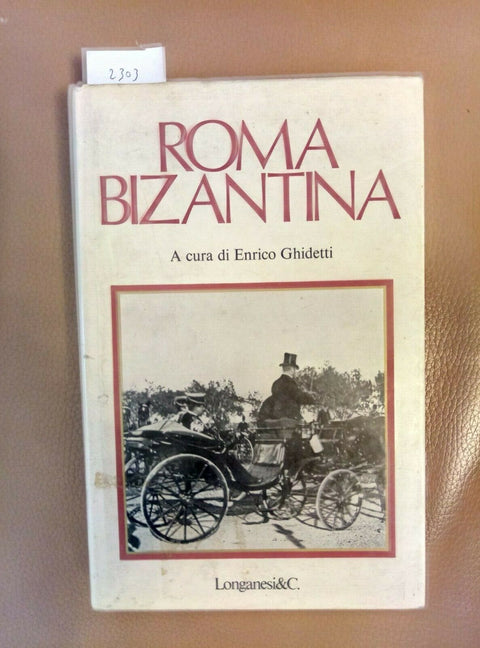 ROMA BIZANTINA - ENRICO GHIDETTI 1979 LONGANESI (2303) 39 ILLUSTRAZION