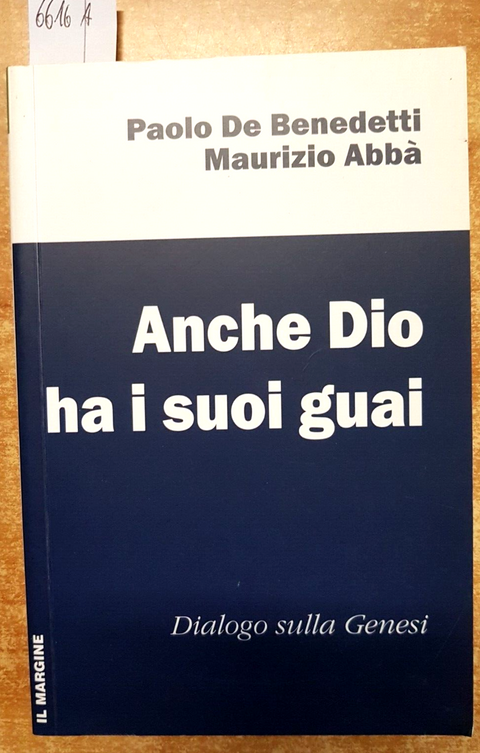 ANCHE DIO HA I SUOI GUAI - De Benedetti, Abb - 2013 Il Margine - GENESI (6