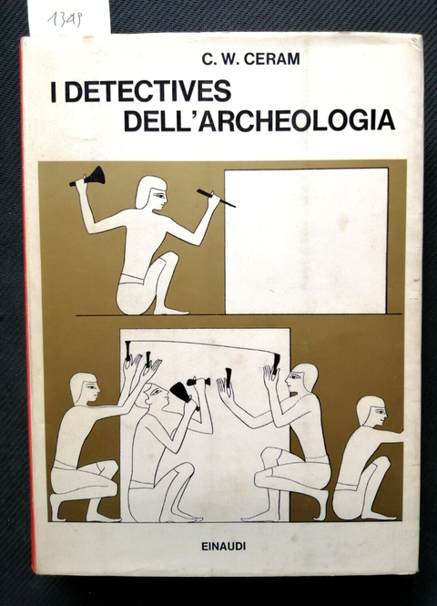 I DETECTIVES DELL'ARCHEOLOGIA - C.W. CERAM - 1968 - EINAUDI - illustrato (