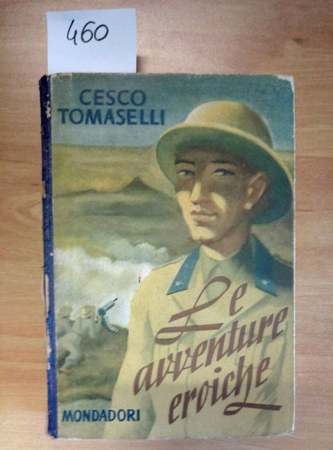 CESCO TOMASELLI LE AVVENTURE EROICHE 1941 MONDADORI EDIZIONE FUORI COMMERCIO 460