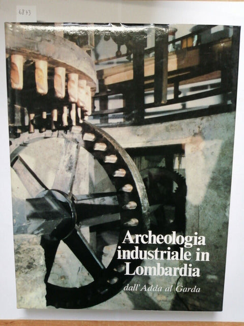 Archeologia industriale in Lombardia: dall'Adda al Garda 1981 PIZZI (6873