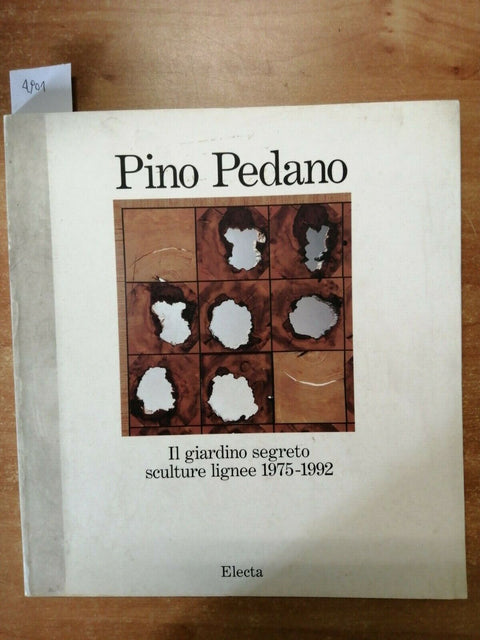 PINO PEDANO - IL GIARDINO SEGRETO SCULTURE LIGNEE 1975-1992 - ELECTA - (490