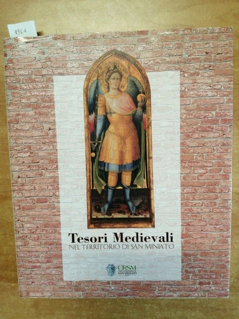 TESORI MEDIEVALI NEL TERRITORIO DI SAN MINIATO - BADALASSI DUCCI 1998 CRSM(