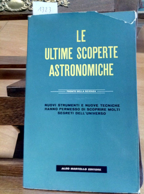 LE ULTIME SCOPERTE ASTRONOMICHE 1956 MARTELLO EDITORE - SEGRETI UNIVERSO (1