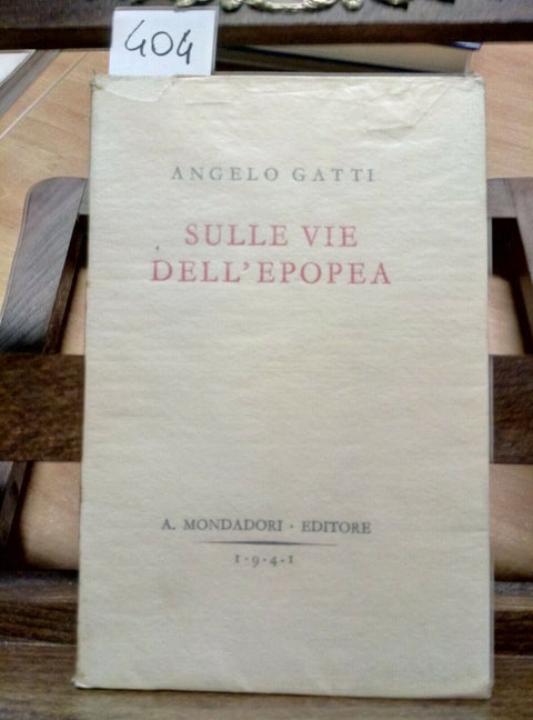 1941 SULLE VIE DELL'EPOPEA - ANGELO GATTI - MONDADORI - 1 EDIZIONE - (404