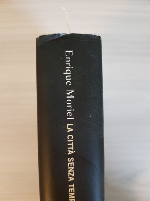 La citt senza tempo - Enrique Moriel - Bompiani 2008 ROMANZO STORICO 1ED.
