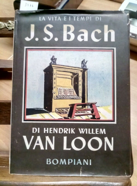 LA VITA E I TEMPI DI J. S. BACH - HENDRIK WILLEM VAN LOON - 1950 BOMPIANI (