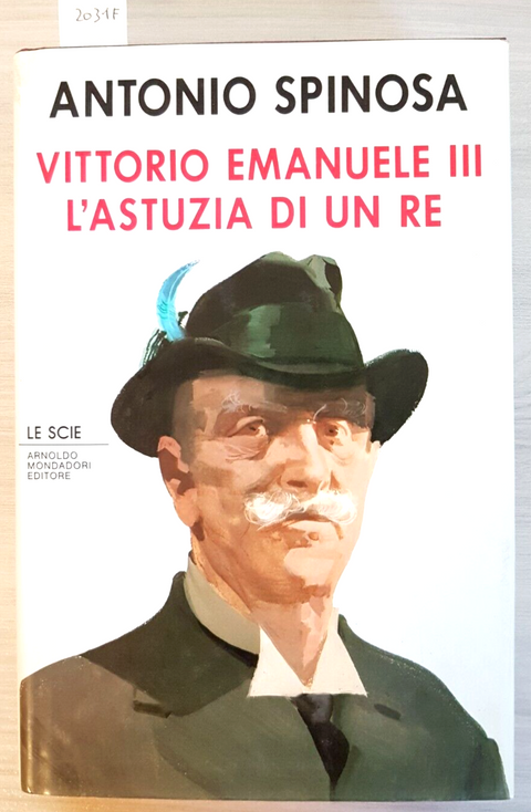 VITTORIO EMANUELE III L'ASTUZIA DI UN RE - 1ed. - SPINOSA 1990 MONDADORI