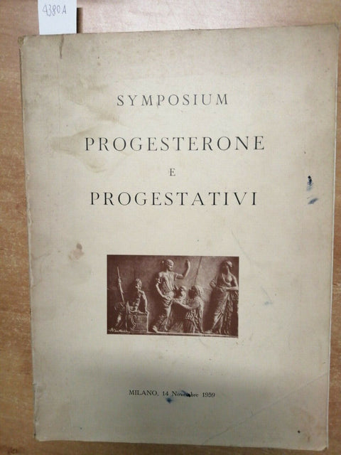 SYMPOSIUM PROGESTERONE e PROGESTATIVI - FARMAITALIA 1959 - (4380A)