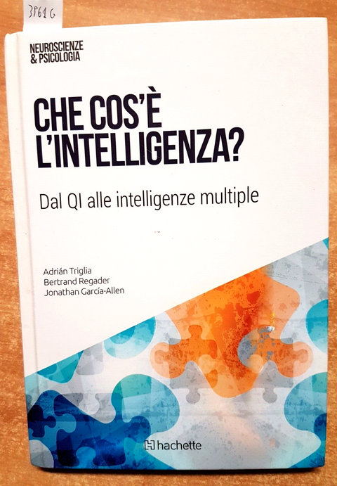 Che cos' l'intelligenza? DAL QI ALLE INTELLIGENZE MULTIPLE Hachette 2018