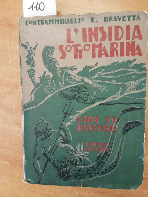 E. BRAVETTA - L'INSIDIA SOTTOMARINA E COME FU DEBELLATA - 1919 - HOEPLI -
