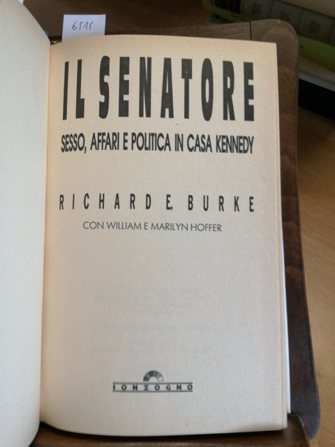 Richard E. Burke - Il Senatore 1993 Sonzogno(6515)KENNEDY sesso affari