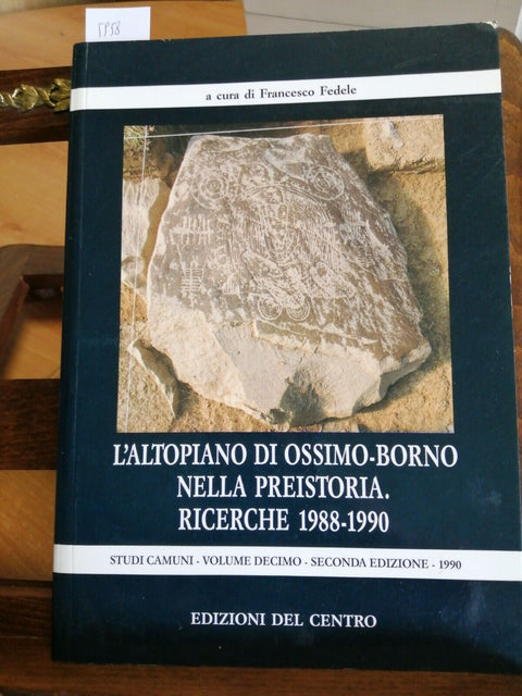 L'ALTOPIANO DI OSSIMO-BORNO NELLA PREISTORIA RICERCHE 1988-1990 DEL CENTRO