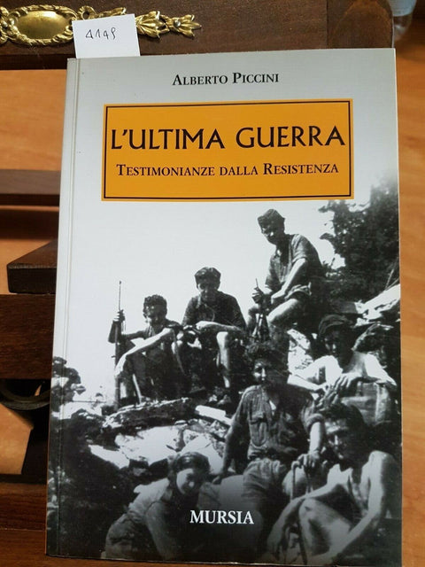 ALBERTO PICCINI - L'ULTIMA GUERRA TESTIMONIANZE RESISTENZA 2007 - MURSIA (