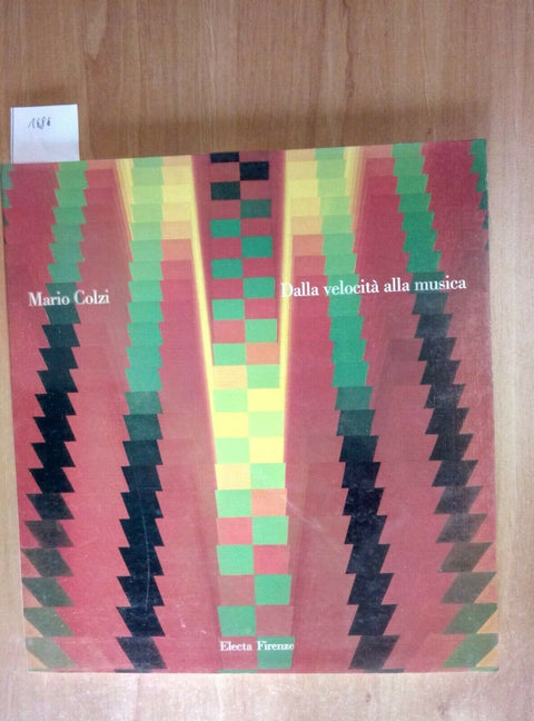 MARIO COLZI - DALLA VELOCITA' ALLA MUSICA 1989 ELECTA FIRENZE (1686)