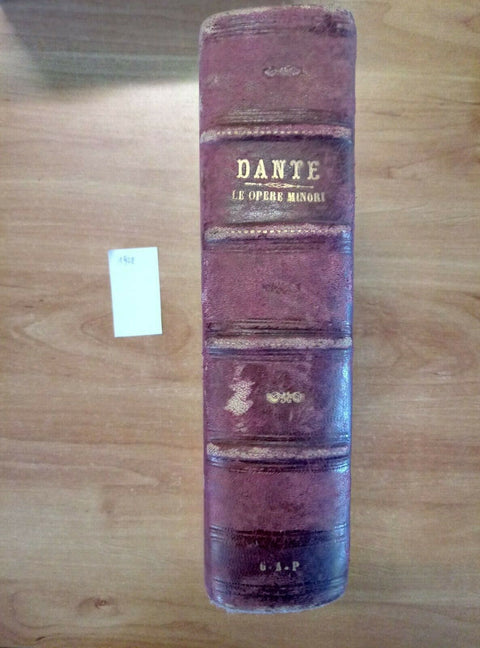 OPERE MINORI DI DANTE ALIGHIERI DISSERTAZIONI E NOTE VOL. UNICO SENZA DATA(