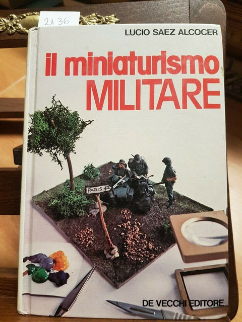 IL MINIATURISMO MILITARE - LUCIO SAEZ ALCOCER - DE VECCHI 1979 (2136)