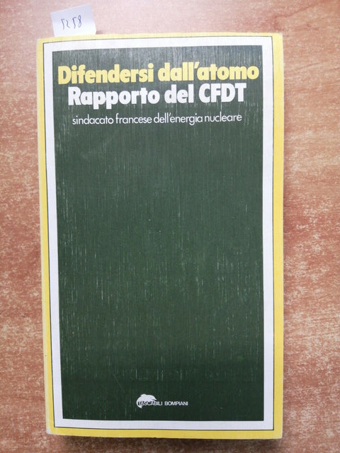 DIFENDERSI DALL'ATOMO Rapporto del CFDT - Bompiani 1978 energia nucleare (