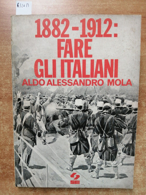 1882-1912: FARE GLI ITALIANI Una societ nuova in uno Stato vecchio - MOLA(