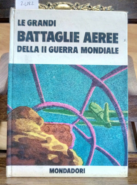 LE GRANDI BATTAGLIE AEREE DELLA II GUERRA MONDIALE - 1970 - MONDADORI MILITARIA