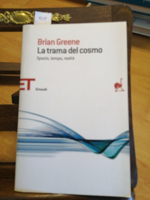 BRIAN GREENE - LA TRAMA DEL COSMO SPAZIO, TEMPO, REALTË - EINAUDI ET - (432