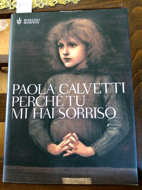 PAOLA CALVETTI - PERCHé TU MI HAI SORRISO - 1ED. - 2006 - BOMPIANI - (3617