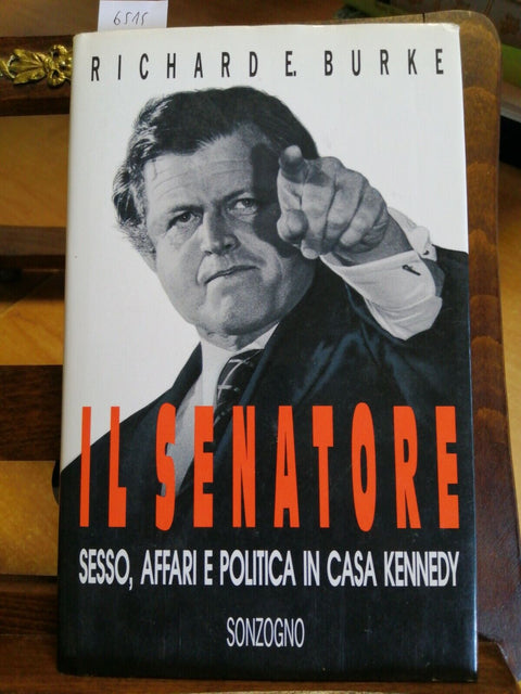 Richard E. Burke - Il Senatore 1993 Sonzogno(6515)KENNEDY sesso affari