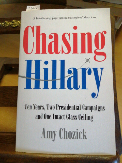 CHASING HILLARY - AMY CHOZICK 2018 COLLINS (2514) CLINTON STATI UNITI