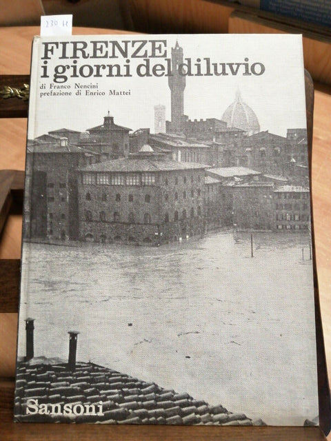 FIRENZE I GIORNI DEL DILUVIO - FRANCO NENCINI ENRICO MATTEI 1966 SANSONI (2