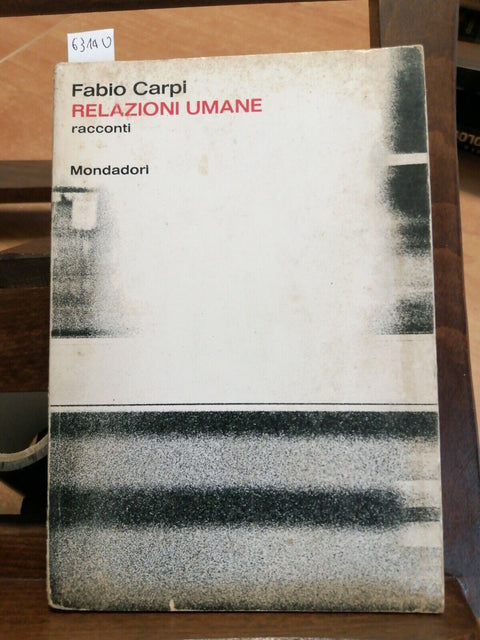 RELAZIONI UMANE - FABIO CARPI - 1ED. - MONDADORI - 1964 - racconti - (6314