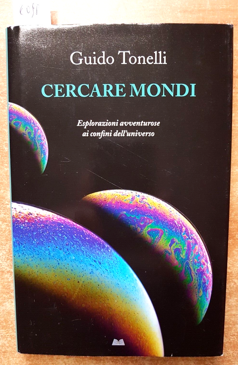 CERCARE MONDI - GUIDO TONELLI 2017 MONDOLIBRI particelle galassie universo(