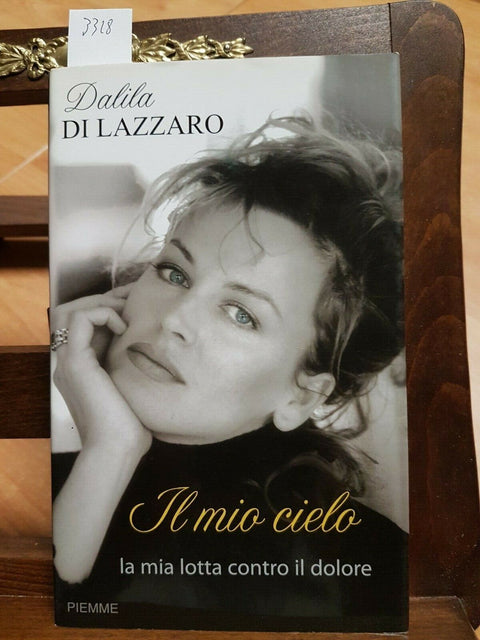 IL MIO CIELO - DALILA DI LAZZARO Piemme 2006 la mia lotta contro il dolore