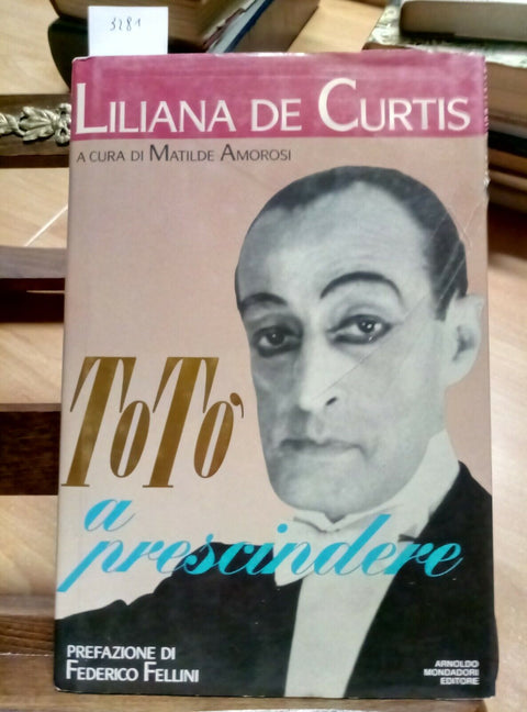 TOTO' A PRESCINDERE - LILIANA DE CURTIS - 1992 MONDADORI 1ED. (3281)