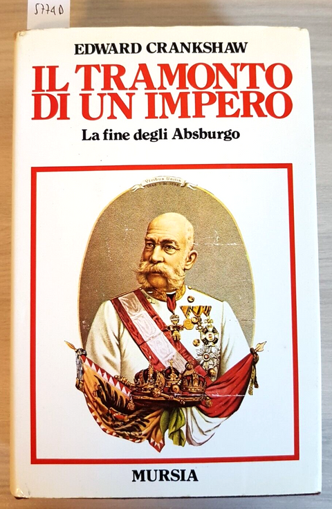 Il tramonto di un impero FINE DEGLI ABSBURGO -EDWARD CRANKSHAW 1983 MURSIA(