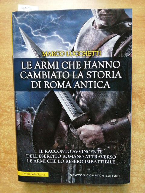 Marco Lucchetti LE ARMI CHE HANNO CAMBIATO LA STORIA DI ROMA ANTICA Newton