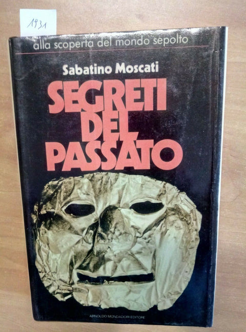 SEGRETI DEL PASSATO - 1ED.- ALLA SCOPERTA DEL MONDO SEPOLTO 1978 MOSCATI (