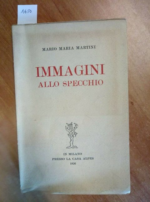 IMMAGINI ALLO SPECCHIO 1926 MARIO MARIA MARTINI TIR.NUM. 98/150 MONDADORI (