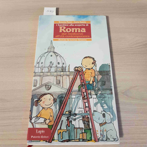 I BAMBINI ALLA SCOPERTA DI ROMA DAL MEDIOEVO AL CONTEMPORANEO - PUNZI 2009 LAPIS