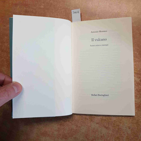 ANTONIO MORESCO IL VULCANO scritti critici e visionari BOLLATI BORINGHIERI 1°ed.