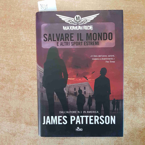 MAXIMUM RIDE: SALVARE IL MONDO E ALTRI SPORT ESTREMI  JAMES PATTERSON 2008 NORD