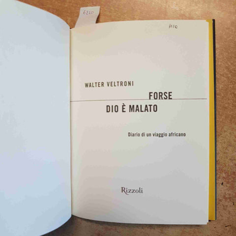 FORSE DIO E' MALATO - WALTER VELTRONI - RIZZOLI 2000 DIARIO DI VIAGGIO AFRICANO
