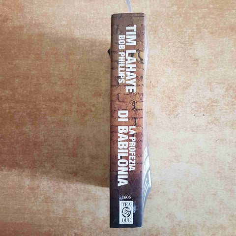 LA PROFEZIA DI BABILONIA - TIM LAHAYE, BOB PHILLIPS - THRILLER ARCHEOLOGICO TEA