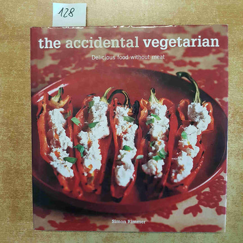 THE ACCIDENTAL VEGETARIAN - RICETTE VEGETARIANE  SIMON RIMMER 2004 CASSELL