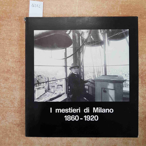 I MESTIERI DI MILANO 1860-1920 COMUNE DI MILANO 1976 FOTOGRAFIA Tessa Porta