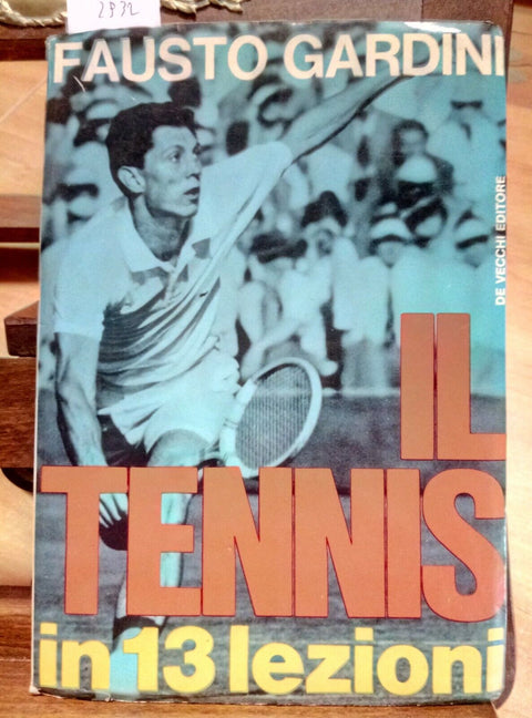 IL TENNIS IN 13 LEZIONI - GARDINI FAUSTO - DE VECCHI 1973 - ILLUSTRATO - (2