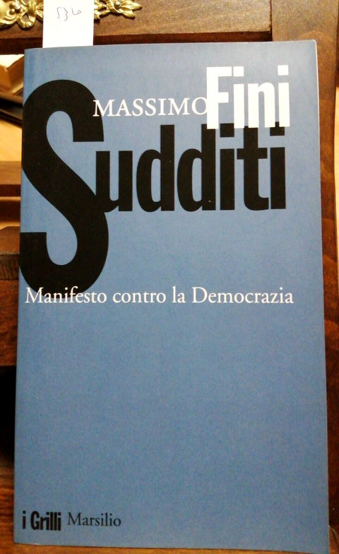 MASSIMO FINI - SUDDITI MANIFESTO CONTRO LA DEMOCRAZIA - 2004 - MARSILIO - (